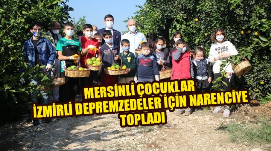 MERSİNLİ ÇOCUKLAR İZMİRLİ DEPREMZEDELER İÇİN NARENCİYE TOPLADI