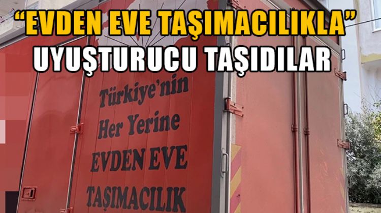 MERSİN’DE EVDEN EVE TAŞIMACILIK KAMYONUYLA YAPILAN UYUŞTURUCU TAŞIMA POLİSE TAKILDI