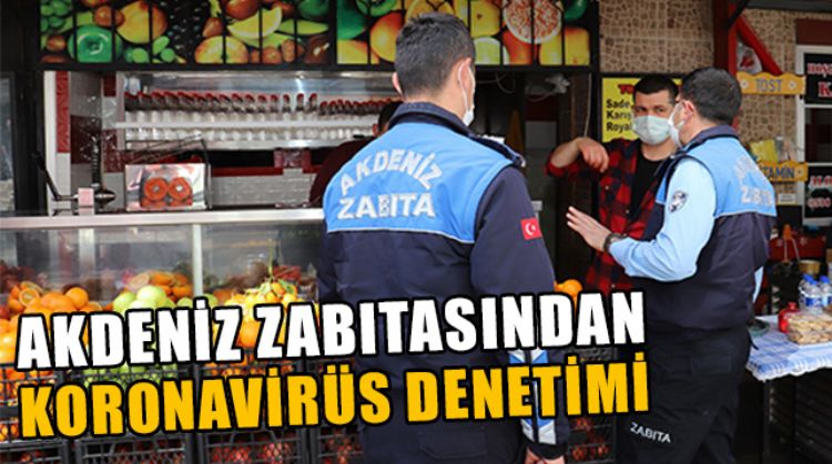 AKDENİZ’DE KORONAVİRÜS DENETİMLERİ TİTİZLİKLE DEVAM EDİYOR