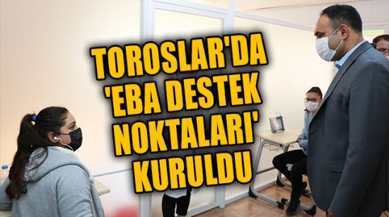 TOROSLAR'DA 'EBA DESTEK NOKTALARI' KURULDU