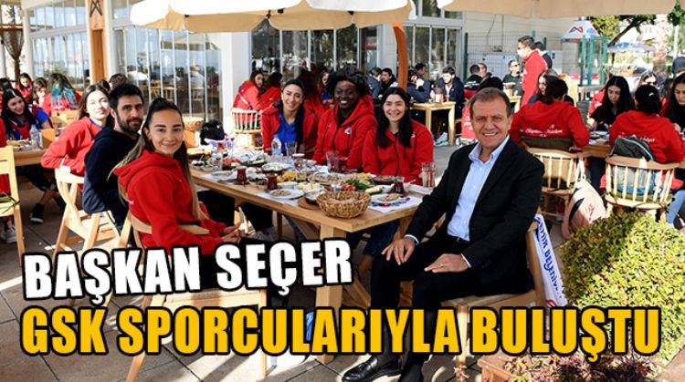 BAŞKAN VAHAP SEÇER, GSK SPORCULARIYLA KAHVALTI ETKİNLİĞİNDE BULUŞTU