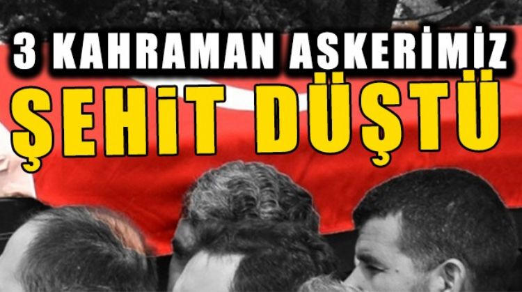 KUZEY IRAK’TAN ACI HABER: 3 ŞEHİDİMİZ VAR