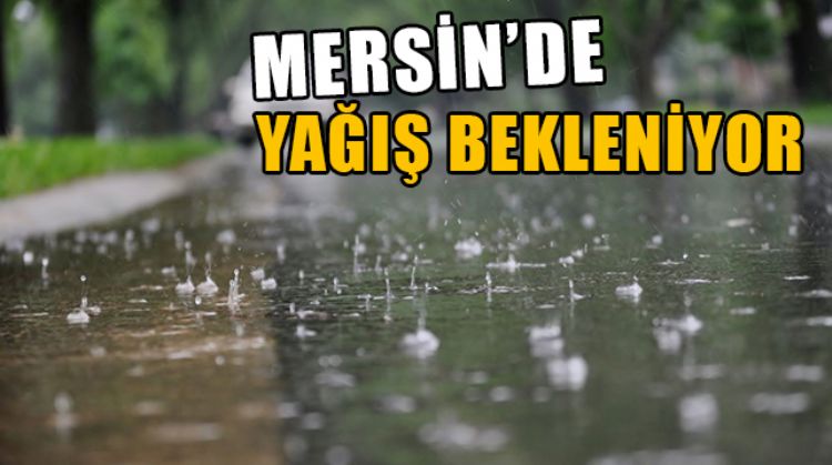 YURT GENELİNDE YAPILAN DEĞERLENDİRMEYE GÖRE MERSİN’DE YAĞIŞ BEKLENİYOR