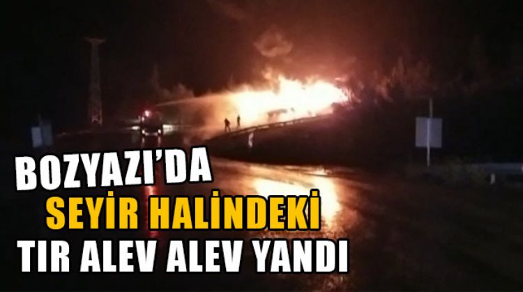 SEYİR HALİNDEKİ TIR ALEV ALDI
