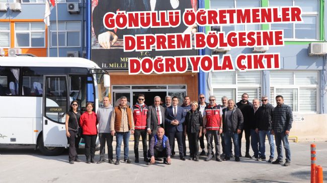 MERSİN'DEN 15 GÖNÜLLÜ ÖĞRETMEN DEPREM BÖLGESİNE UĞURLANDI