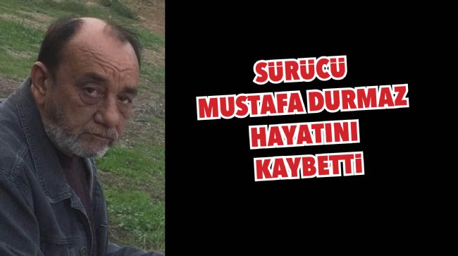OTOMOBİL SÜRÜCÜSÜ HAYATINI KAYBETTİ