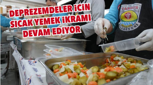 TARSUS'TA DEPREMZEDELERE HER GÜN 6 BİN SICAK YEMEK