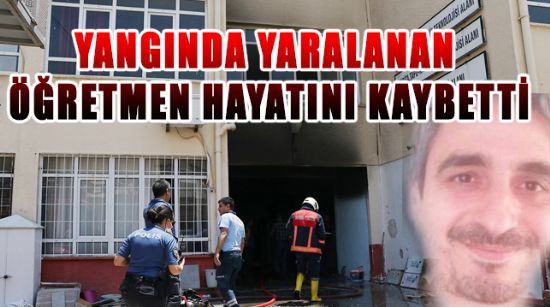 OKULDAKİ PATLAMADA YARALANAN ÖĞRETMEN HAYATINI KAYBETTİ