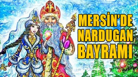 MERSİN’DE NARDUGAN BAYRAMI KUTLANDI