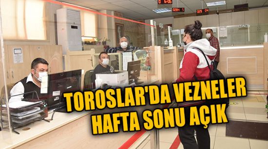 TOROSLAR'DA VEZNELER HAFTA SONU AÇIK