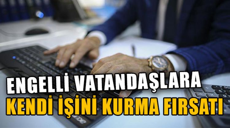 MERSİN’DE KENDİ İŞİNİ KURMAK İSTEYEN ENGELLİ VATANDAŞLARA HİBE VERİLECEK