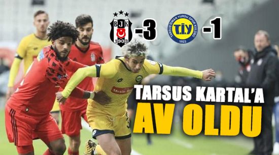 TARSUS İDMAN YURDU, ZİRAAT TÜRKİYE KUPASI’NIN 5. TURUNDA BEŞİKTAŞ’A 3-1 MAĞLUP OLARAK ELENDİ