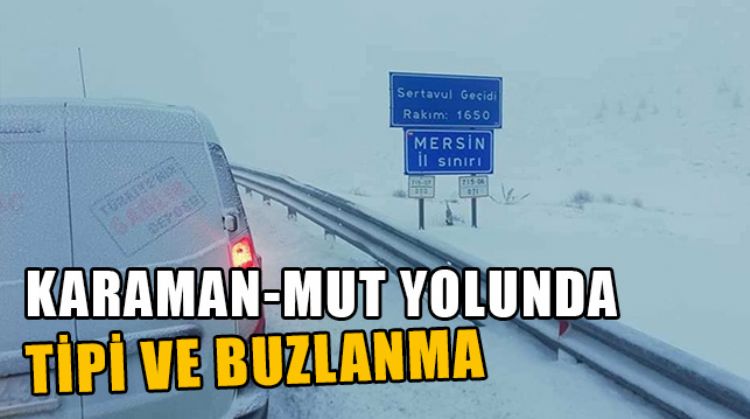 MUT SERTAVUL GEÇİDİNDE TİPİ VE BUZLANMA ULAŞIMDA AKSAMALARA YOL AÇIYOR