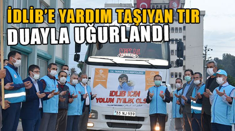 MERSİN’DEN İDLİB’E YARDIMLAR SÜRÜYOR