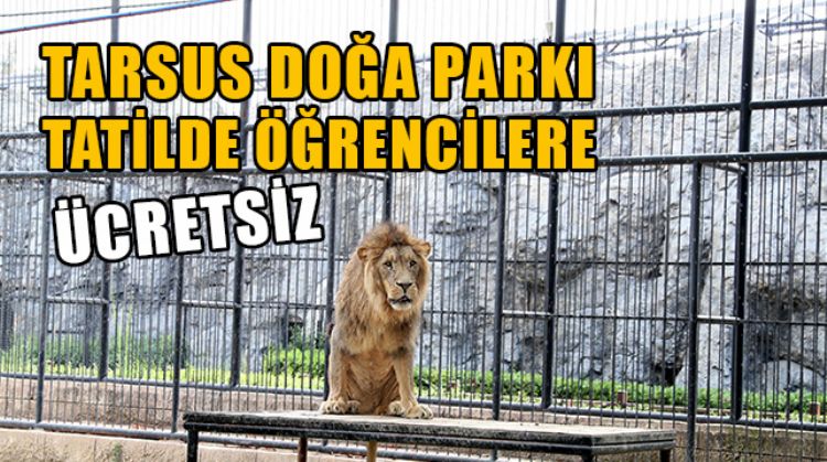 TARSUS DOĞA PARKI YARIYIL TATİLİNDE ÖĞRENCİLERE ÜCRETSİZ OLACAK