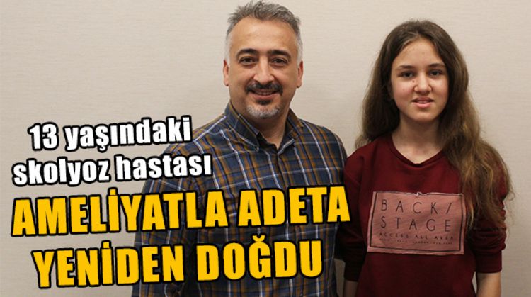 SKOLYOZ HASTASI MEDİNE ŞENGÜL, 5 SAATLİK AMELİYATLA SAĞLIĞINA KAVUŞTU