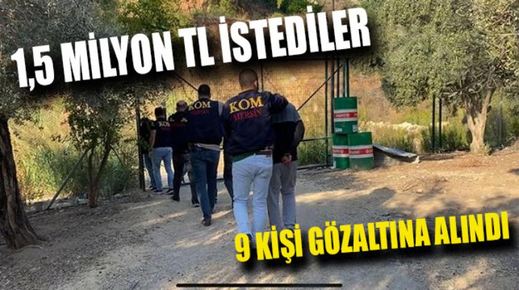FİDYE İÇİN ADAM KAÇIRDILAR, MERSİN’DE YAKALANDILAR