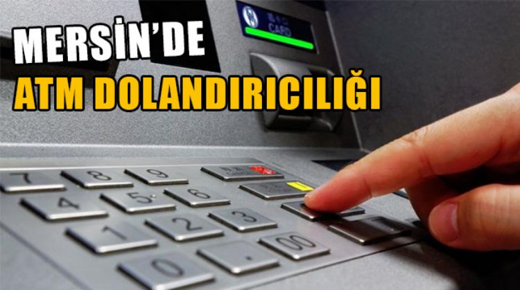 ARALARINDA MERSİN DE BULUNAN 4 İLDE ATM’LERE SAHTE PARA YÜKLEYENLERE OPERASYON