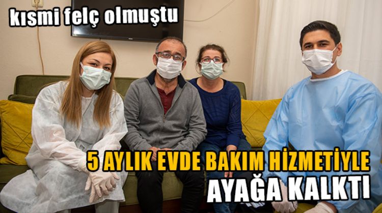 MERSİN BÜYÜKŞEHİR’İN EVDE TEDAVİ HİZMETİYLE YENİDEN AYAĞA KALKTI