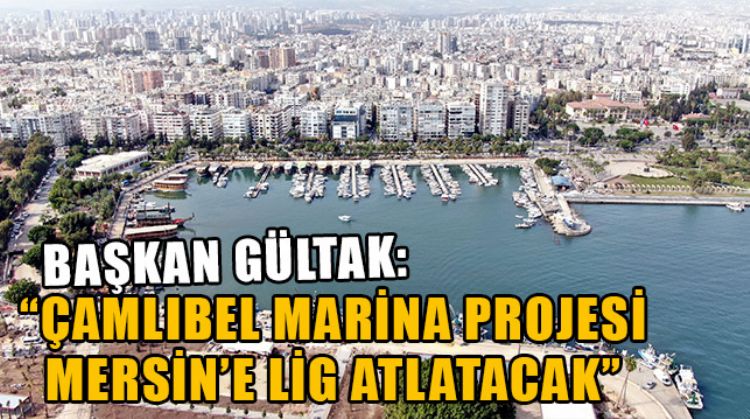 ÇAMLIBEL MARİNASI ÖNEMLİ BİR TİCARET MERKEZİNE DÖNÜŞECEK