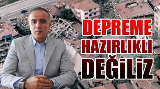 DEPREME HAZIRLIKLI DEĞİLİZ