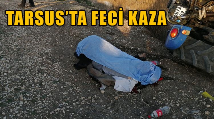 TARSUS’TA TRAKTÖRÜN ALTINDA KALAN ÇİFTÇİ CAN VERDİ