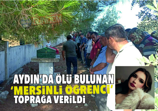 ÖLÜ BULUNAN ÜNİVERSİTE ÖĞRENCİSİ MERSİN'DE TOPRAĞA VERİLDİ