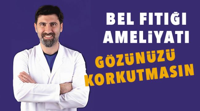 Bel fıtığı ameliyatı gözünüzü korkutmasın