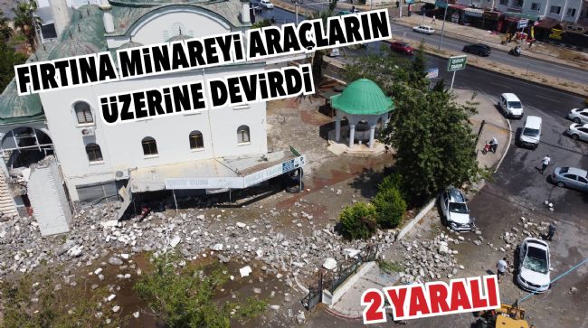 ERDEMLİ’DE FIRTINA MİNAREYİ YIKTI