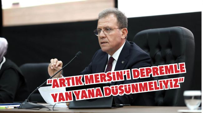 MBB BAŞKANI VAHAP SEÇER, MERSİN’İN DEPREMSELLİK RİSKİNE DİKKAT ÇEKTİ
