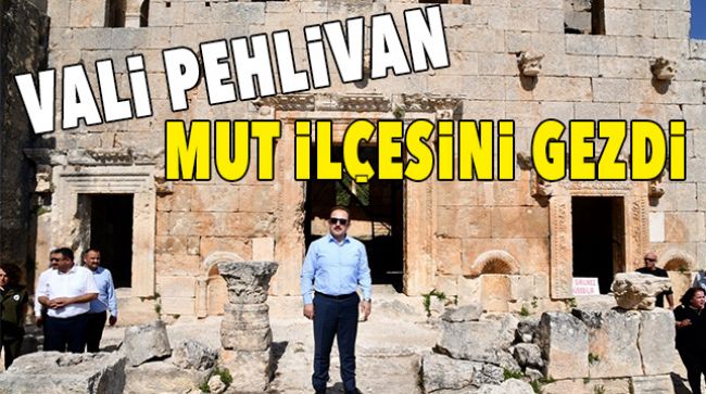 VALİ PEHLİVAN MUT’UN TARİHİ VE DOĞAL GÜZELLİKLERİNİ GEZDİ