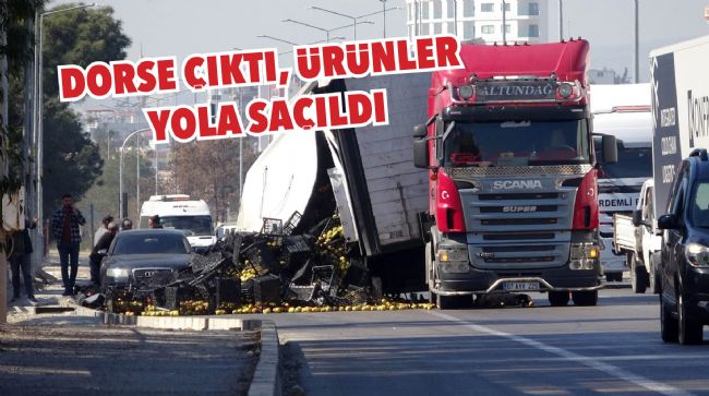 ERDEMLİ’DE BİR TIRIN DORSESİ YERİNDEN ÇIKTI