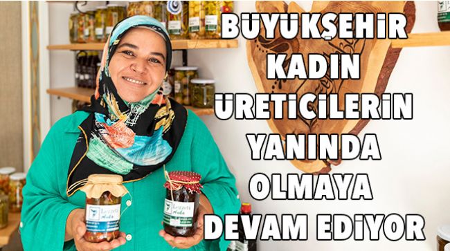KADIN ÜRETİCİLERİN HAYATLARINA DOKUNMAYA DEVAM EDİYORLAR