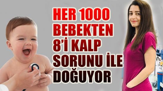 Her 1000 bebekten 8’i kalp sorunu ile doğuyor