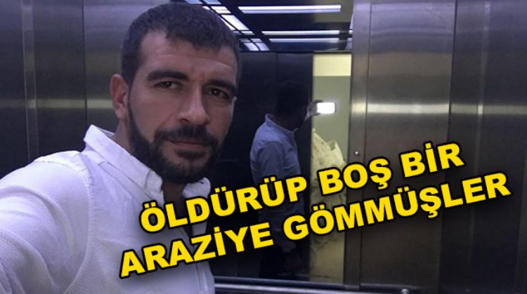 KAYIP OLARAK ARANAN ŞAHIS ÖLDÜRÜLMÜŞ