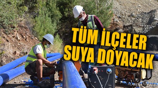 TÜM İLÇELER SUYA DOYACAK