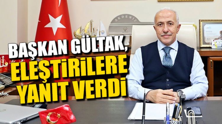 GÜLTAK ELEŞTİRİLERE CEVAP VERDİ