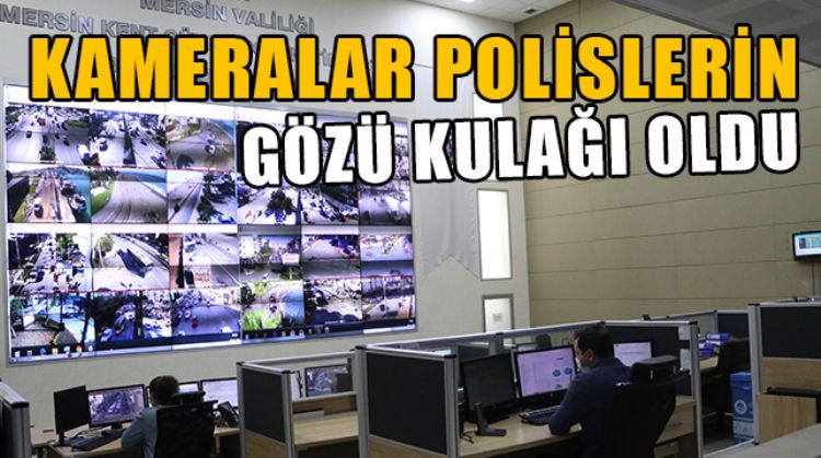 MERSİN’DE POLİSLER KAMERALAR SAYESİNDE SUÇ İŞLEYENLERE GÖZ AÇTIRMIYOR