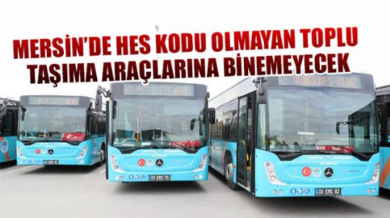MERSİN’DE HES KODU OLMAYAN TOPLU TAŞIMA ARAÇLARINA BİNEMEYECEK
