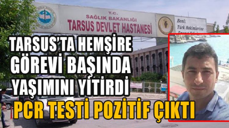TARSUS DEVLET HASTANESİ’NDE ÇALIŞAN HEMŞİR GÖREVİ BAŞINDA YAŞAMINI YİTİRDİ