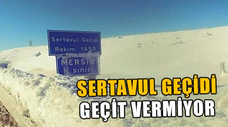 SERTAVUL GEÇİDİ TRAFİĞE KAPANDI