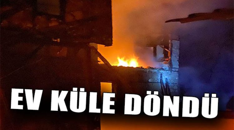 KİMSE OLMAYAN EVDE YANGIN ÇIKTI