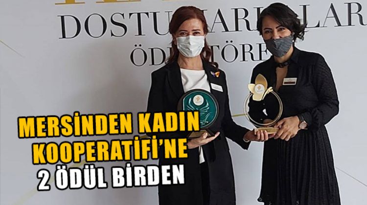 MERSİNDEN KADIN KOOPERATİFİ İKİ ALANDA BİRDEN ÖDÜLE LAYIK GÖRÜLDÜ