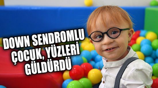 DOWN SENDROMLU ÇOCUK, 10 AYLIK EĞİTİMİN ARDINDAN YÜRÜMEYE VE KONUŞMAYA BAŞLADI