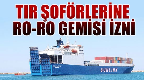 TIR ŞOFÖRLERİNE RO-RO GEMİSİ İZNİ