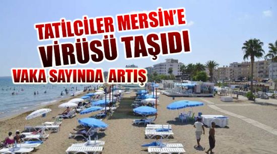TATİLCİLER MERSİN’E VİRÜSÜ TAŞIDI