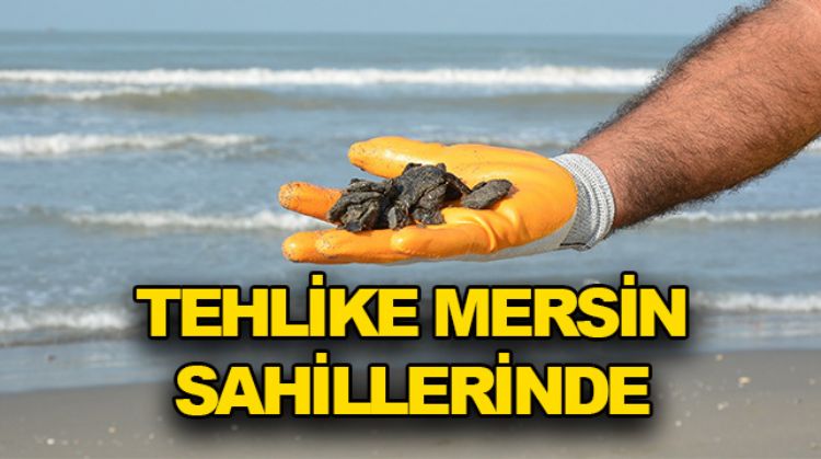 SURİYE’DEN SIZAN PETROL MERSİN SAHİLLERİNE ULAŞTI