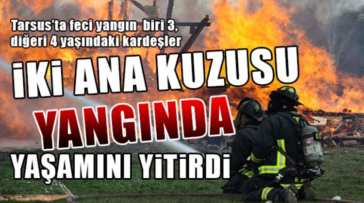 TARSUS’TA FECİ YANGIN