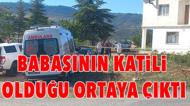 BABASINI ÖLDÜRDÜ, KENDİ YAPMAMIŞ GİBİ İHBAR ETTİ