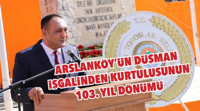 ARSLANKÖY'ÜN KURTULUŞ YILDÖNÜMÜNDE BİRLİK VE BERABERLİK VURGUSU